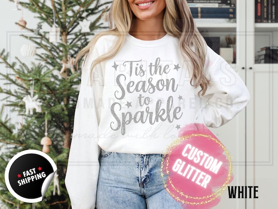 Glitter Christmas Sweatshirt and T-Shirts: Custom 'Tis the Season to Sparkle' Holiday Sweater. Custom Color Sparkling Festive Shirts