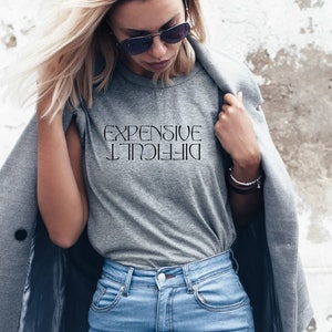 Expensive and difficult shirt | Funny shirt | Mothers day shirt |  Women&#39;s shirt | Mom shirt | Sarcastic shirt | Wife shirt | Funny mom tee