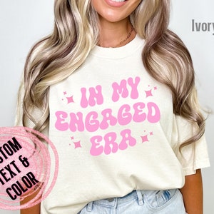 In My Engaged Era Comfort Colors Shirt: Custom Fiance Gift