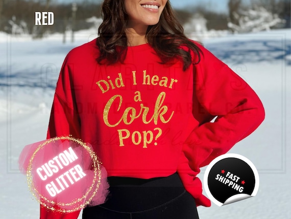 Glitter Christmas Sweatshirt and T-Shirts: 'Did I Hear a Cork Pop' Sparkly Holiday Sweater. Custom Color Champagne Sparkling Festive Shirts