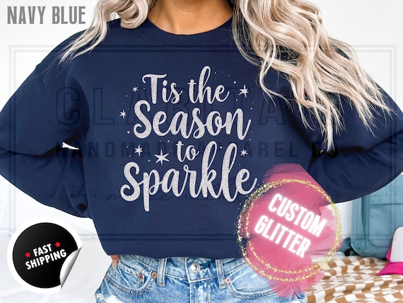 Glitter Christmas Sweatshirt and T-Shirts: Custom 'Tis the Season to Sparkle' Holiday Sweater. Custom Color Sparkling Festive Shirts