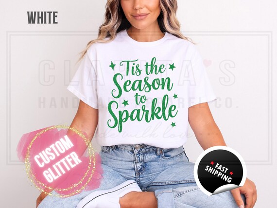 Glitter Christmas Sweatshirt and T-Shirts: Custom 'Tis the Season to Sparkle' Holiday Sweater. Custom Color Sparkling Festive Shirts
