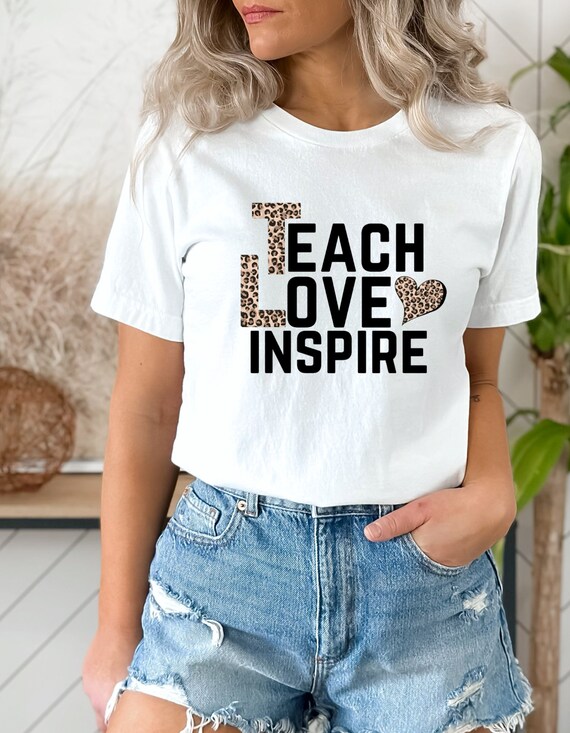 Teach Love Inspire Shirt: Teacher Appreciation Gift