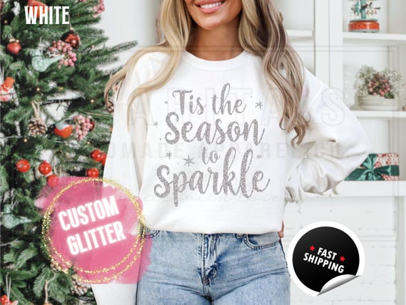 Glitter Christmas Sweatshirt and T-Shirts: Custom 'Tis the Season to Sparkle' Holiday Sweater. Custom Color Sparkling Festive Shirts