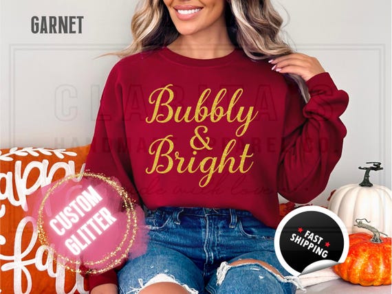 Sparkly Glitter Bubbly and Bright Christmas Sweatshirt: Champagne Shirt, Custom Color Sparkling Text, Holiday Sweater and T-Shirts for Women