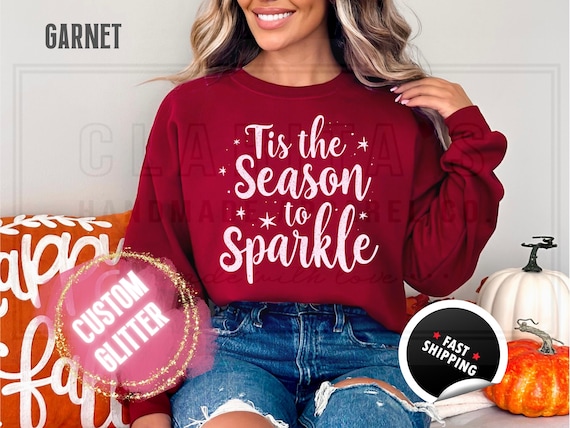 Glitter Christmas Sweatshirt and T-Shirts: Custom 'Tis the Season to Sparkle' Holiday Sweater. Custom Color Sparkling Festive Shirts
