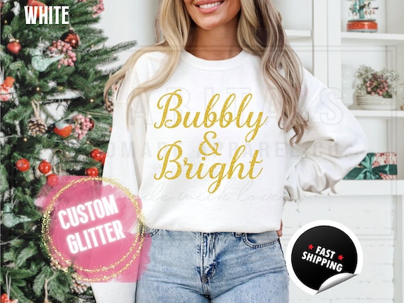 Sparkly Glitter Bubbly and Bright Bachelorette Sweatshirt: Champagne Shirt, Custom Color Sparkling Text, Fun Sweaters and T-Shirts for Women
