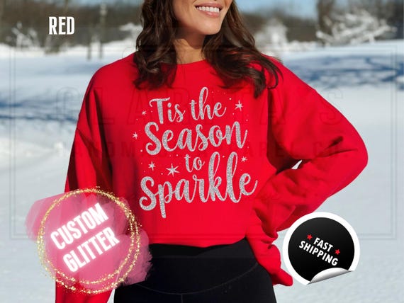 Glitter Christmas Sweatshirt and T-Shirts: Custom 'Tis the Season to Sparkle' Holiday Sweater. Custom Color Sparkling Festive Shirts