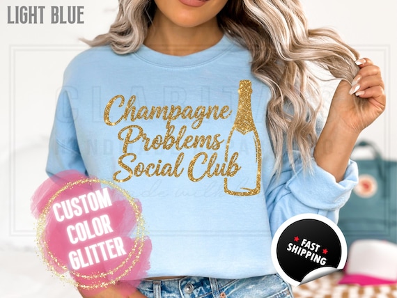Sparkly Glitter Sweatshirt and T-Shirts: 'Champagne Problems Social Club' Holiday Party Sweater. Custom Color Women Sparkling Festive Shirts