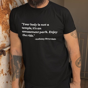 Anthony bourdain t shirt | Gift ideas for dad | Bourdain lover sweatshirt &quot;Your body is not a temple, its an amusement park. Enjoy the ride&quot;