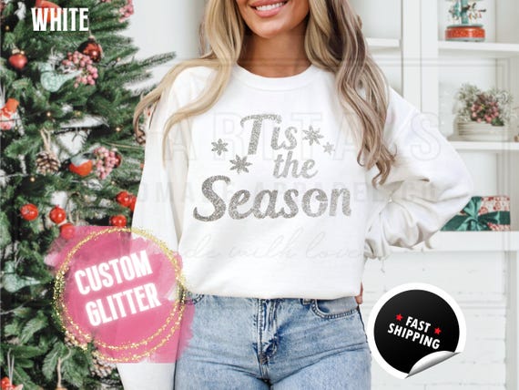 Sparkly Glitter 'Tis the Season' Christmas Sweatshirt: Holiday Party T-Shirts and Sweaters, Custom Color your Sparkle