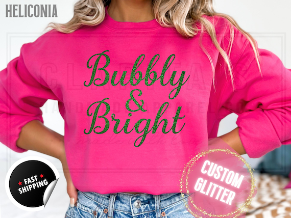 Sparkly Glitter Bubbly and Bright Christmas Sweatshirt: Champagne Shirt, Custom Color Sparkling Text, Holiday Sweater and T-Shirts for Women