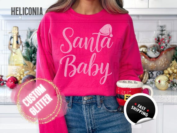 Santa Baby Glitter Christmas Sweatshirt and T-Shirts: Holiday Crewneck Sweater. Custom Color Glitzy Sparkling Festive Shirts for Women