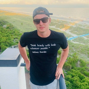 Anthony bourdain t shirt | Chef bourdain sweatshirt | Travel quote shirt | Drink Heavily with The Locals | Bourdain travel guru gift for dad