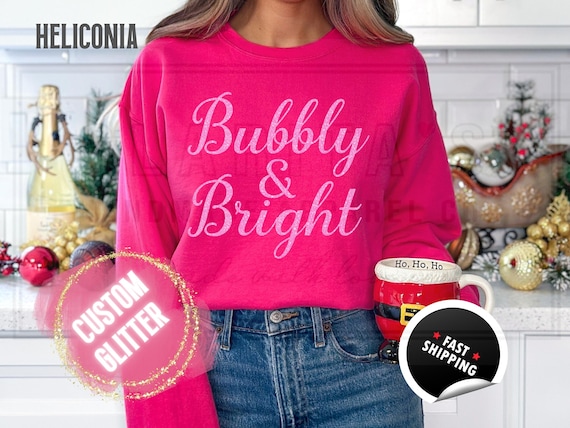 Sparkly Glitter Bubbly and Bright Christmas Sweatshirt: Champagne Shirt, Custom Color Sparkling Text, Holiday Sweater and T-Shirts for Women
