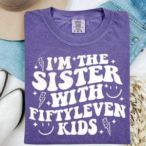 I&#39;m The Sister With Fiftyleven Kids SVG PNG, Customer Requested Design, Mom life, Sister, Funny mom png, Funny sister,
