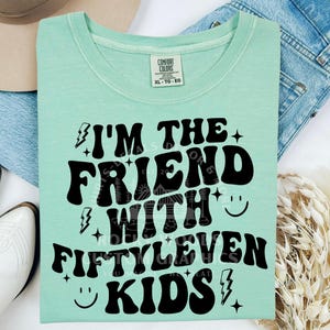 I&#39;m The Friend With Fiftyleven Kids PNG SVG, Fiftyleven Kids SVG, Mom life Png Svg, I&#39;m That friend, Funny mom png, Big family