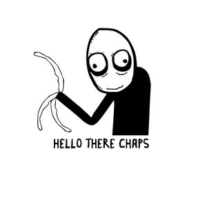 Puede incluir: Ilustración en blanco y negro de un personaje de dibujos animados con ojos grandes y una sonrisa espeluznante. El personaje tiene un brazo largo y delgado con tres dedos. El texto "HELLO THERE CHAPS" está debajo del personaje.