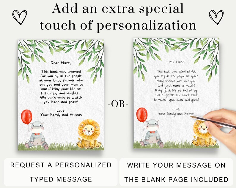 May include: A printable baby shower book with a watercolor background featuring a lion and a hippo. The book includes a personalized message for the baby and a blank page for additional messages. The text reads "Dear Hazel, This book was created for you by all the people at your baby shower who love you and your mom so much! May your life be full of joy and laughter. We can't wait to watch you learn and grow! Love, Your Family and Friends".
