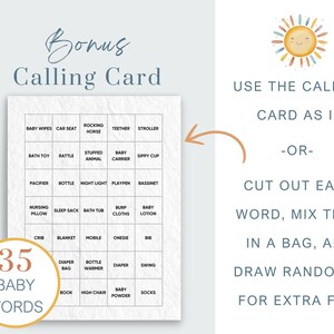 May include: A printable baby shower game calling card with a grid of 35 baby-related words. The card is designed to be used as a calling card or cut out and used as a game.