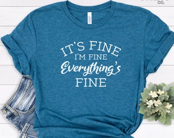 It’s Fine I’m Fine Everything is Fine Shirt | Tout est beau t-shirt | Tee-shirt introverti | Chemise sarcasme | Chemise drôle de femmes | Chemise mentale