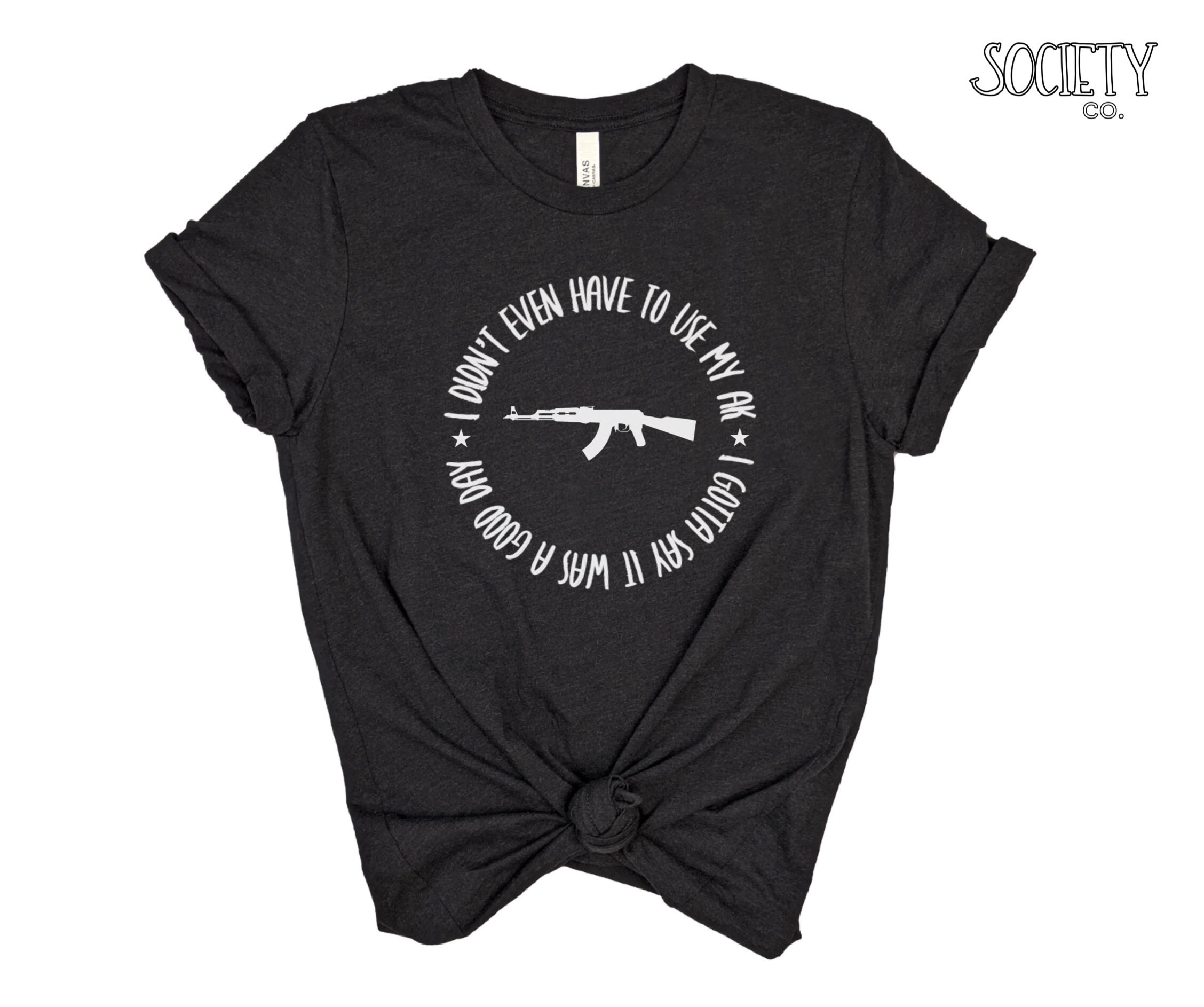 Today I didn't Have To Use My AK T-Shirt Today I didn't Have To Use My AK T-Shirt