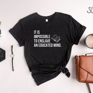 It Is Impossible To Enslave An Educated Mind Shirt | Resist Tyranny T-shirt | Do Your Own Research Tee | Think For Yourself | Freedom | Read