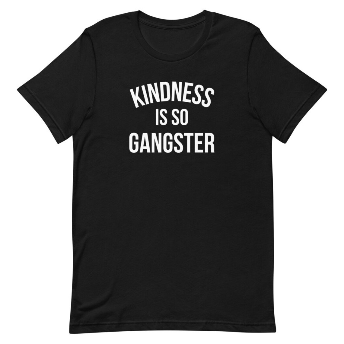 Kindness is so Gangster Shirt Be Kind T-shirt Gangsta Tee - Etsy