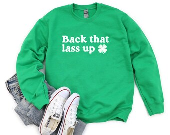 Back That Lass Up Shirt | Funny St. Patrick's Day Shirt | Hip Hop Song Lyrics Shirt | Cute St. Patty's Day | Lucky Green Irish Shamrock