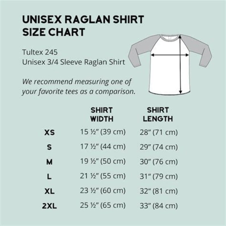 May include: Size chart for a unisex 3/4 sleeve raglan shirt. The chart shows the shirt width and length in inches and centimetres for sizes XS, S, M, L, XL, and 2XL.