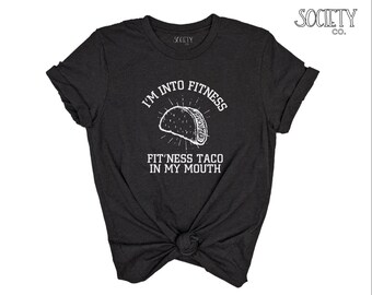 I’m Into Fitness Fit’ness Taco In My Mouth Shirt | I Love Tacos T-shirt | Gym Workout Tee | Funny Food Shirt | Taco Lover | Resolution | Fun