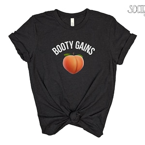 Booty Gains Shirt | Peach T-shirt | Workout Gym T-shirt | Fitness Tee | Drop It Like A Squat | Woman That Lift | Gym Rat | Funny Gift