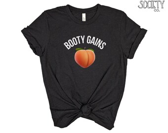 Booty Gains Shirt | Peach T-shirt | Workout Gym T-shirt | Fitness Tee | Drop It Like A Squat | Woman That Lift | Gym Rat | Funny Gift