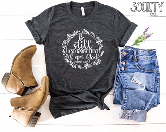 Be Still And Know That I Am God Shirt | Psalm 46:10 Tshirt | Christian Tee | Bible Verse | Scripture | Inspirational | Be Still | Religious
