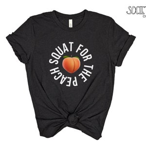 Squat For The Peach Shirt | Booty Gains T-shirt | Workout Gym T-shirt | Fitness Tee | Drop It Like A Squat | Woman That Lift | Funny Gift
