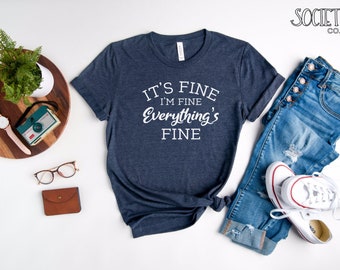 It’s Fine I’m Fine Everything is Fine Shirt | Tout est beau t-shirt | Tee-shirt introverti | Chemise sarcasme | Chemise drôle de femmes | Chemise mentale