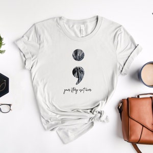 Your Story Isn’t Over Shirt | Semicolon Tshirt | Keep Going Tee | Survivor | Persevere | Strong | Love |Mental Health |Be Kind |Gift For Her