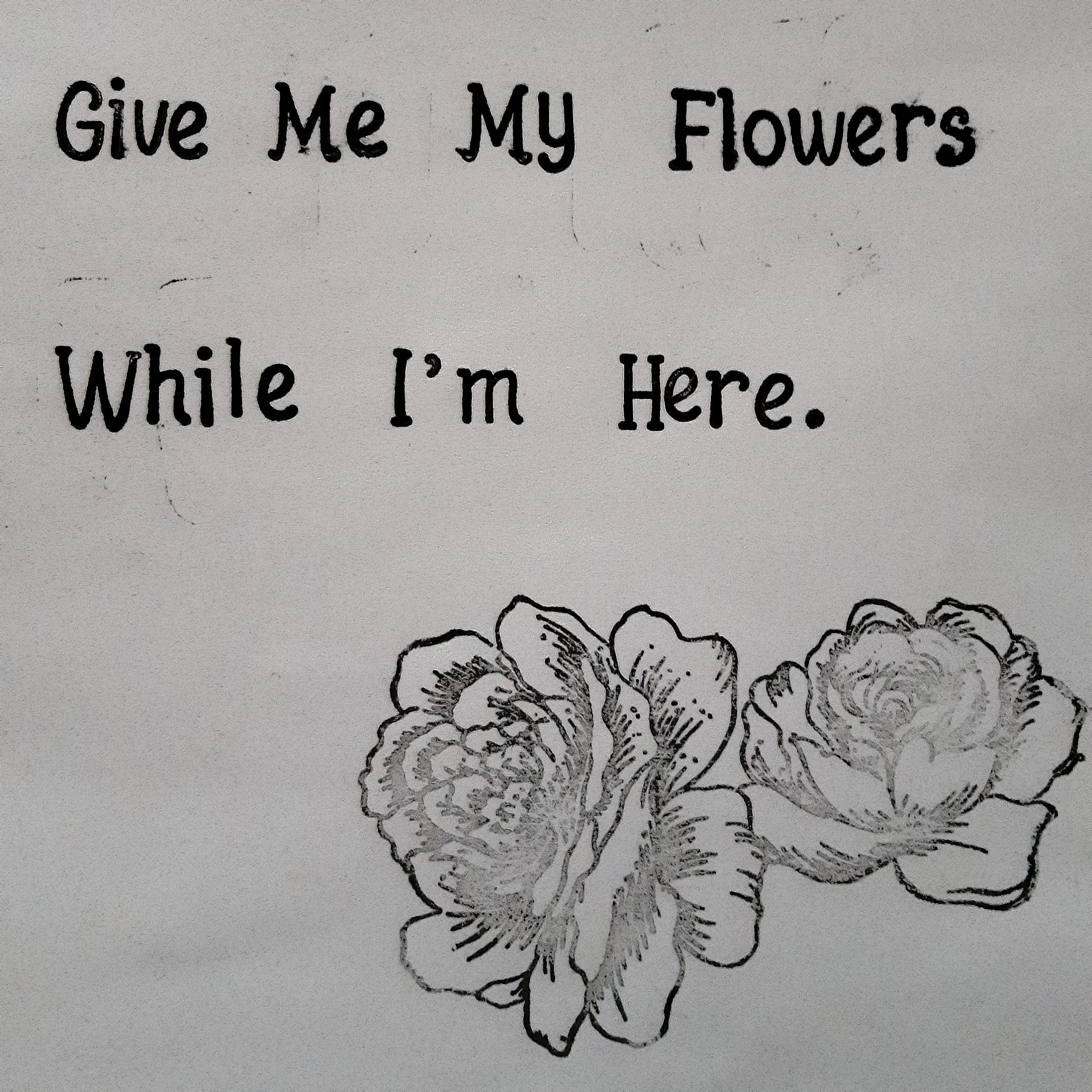 Black and White Give Me My Flowers while I'm Etsy