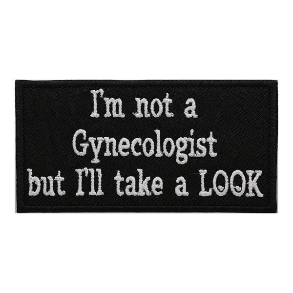 I.m Not A Gynecologist, But I'll Take A Look Embroidery Biker Patch