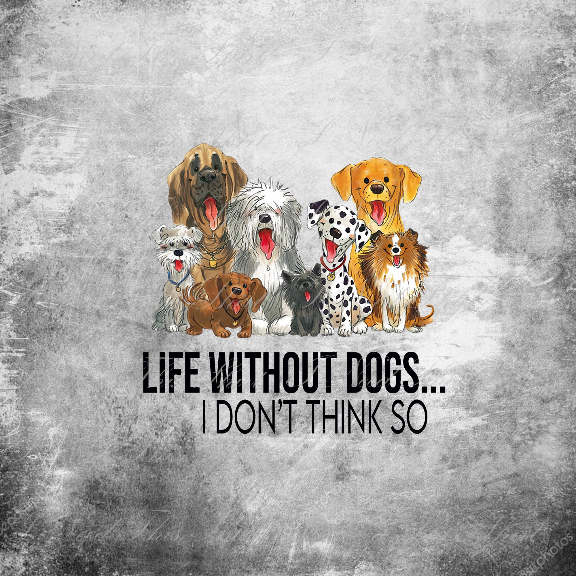 Life Without Dogs I Dont Think So Digital File Download Etsy