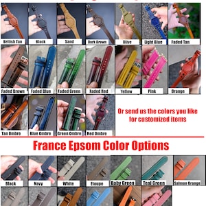 May include: A chart showing different color options for hand-dyed and France Epsom leather watch straps. The colors include British Tan, Black, Sand, Dark Brown, Olive, Light Blue, Faded Tan, Faded Brown, Faded Blue, Faded Green, Faded Red, Yellow, Pink, Orange, Tan Ombre, Blue Ombre, Green Ombre, Red Ombre, Black, Navy, White, Etoupe, Baby Green, Teal Green, Salmon Orange, Light Grey, Grey, Caramel, Baby Blue, Orange, and Baby Pink.