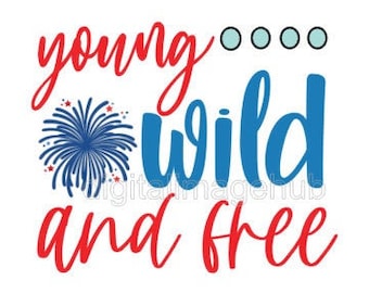 young wild and free svg, childrens 4th of july shirt svg, 4th of July svg, 4th of july png, memorial day svg, labor day svg