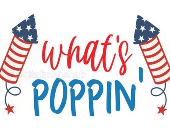 whats poppin svg, firework svg, firework png, childrens 4th of july svg, 4th of july svg, memorial day svg, labor day svg, 4th of july png