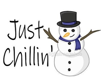 May include: A cartoon snowman with a black top hat, blue scarf, and twig arms. The snowman has a carrot nose and black button eyes and buttons. The text "Just Chillin'" is written in black cursive font.