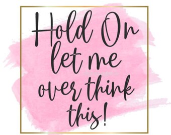 hold on let me over think this, anxiety svg, anxiety png, funny svg, funny saying svg, funny png, sublimation designs, sarcastic svg