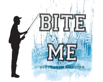 May include: Silhouette of a person fishing, holding a fishing rod, with the words "BITE ME" in bold, outlined letters. The background features a blue water splash design, with the text "DIGITALIMAGEHUB" at the bottom.