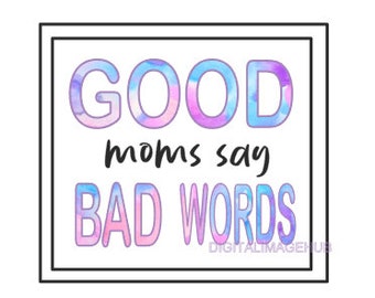 good moms say bad words, mom sublimation designs, mom png, motherhood svg, motherhood png, mom life svg, funny mom svg, funny mom png