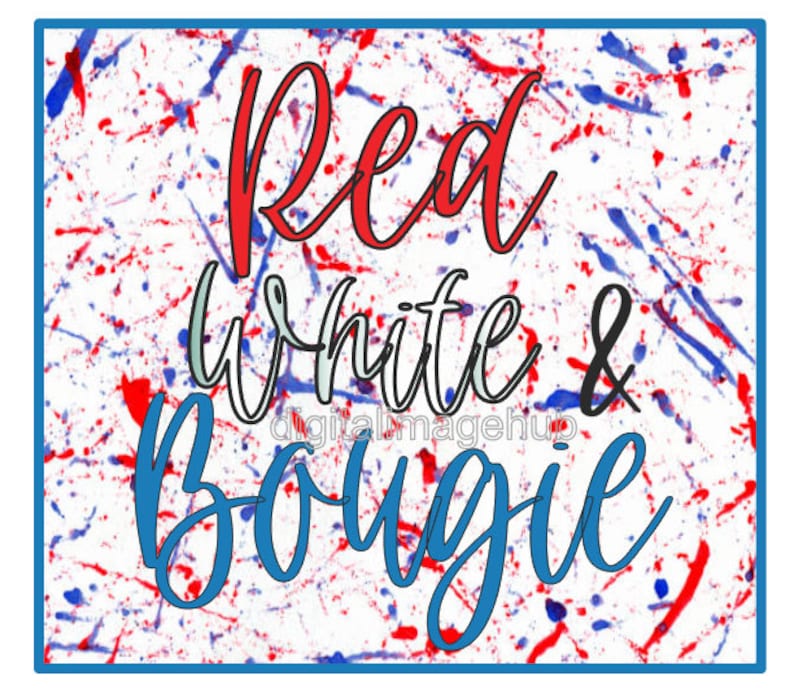 May include: A white background with red and blue paint splatters and the words "Red White & Bougie" in red and blue script. The image has a blue border and the text "digitalimagehub" in the center.