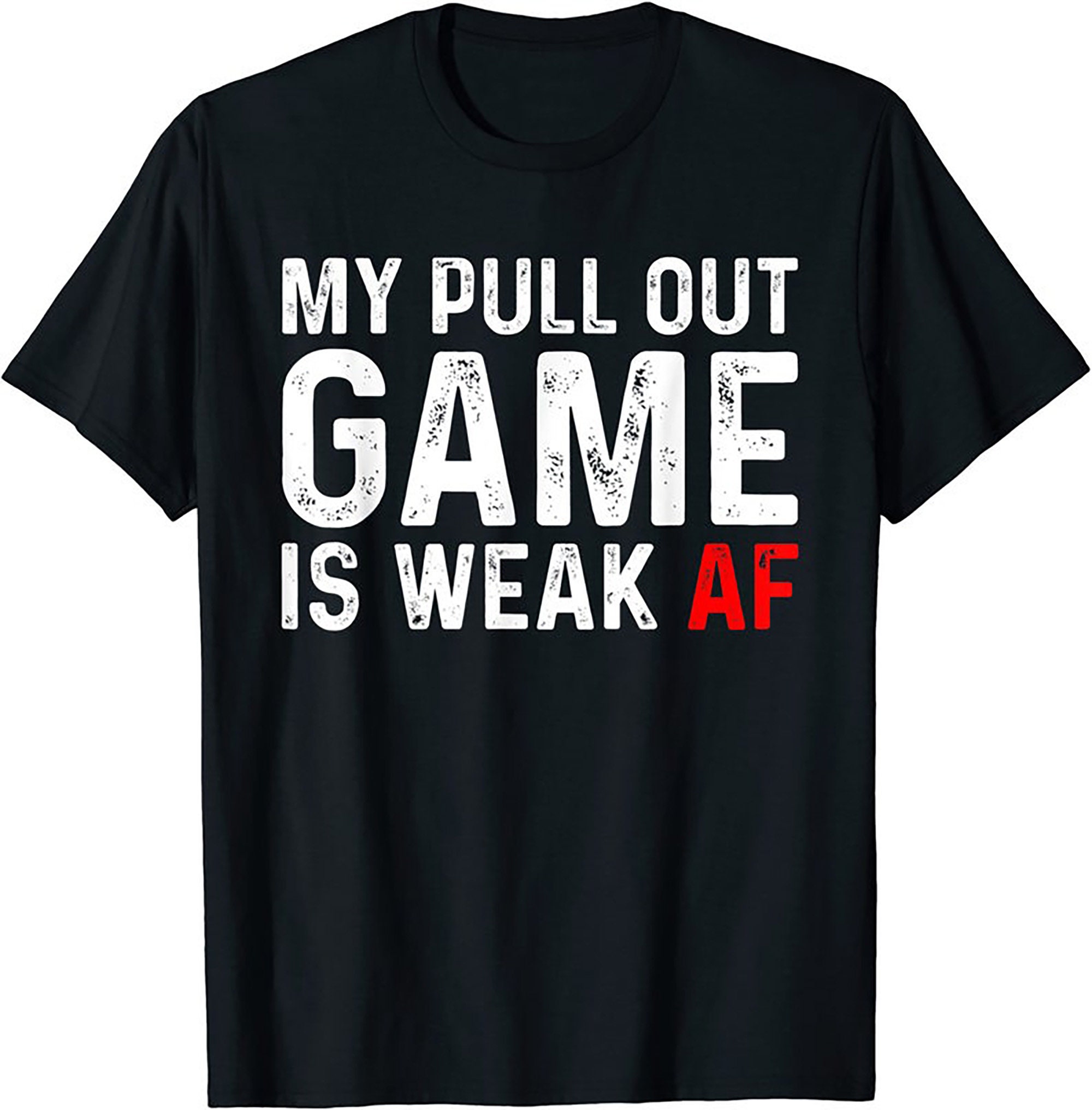 My Pull Out Game Is Weak T Shirt My Pull Out Game Is Weak Af Etsy