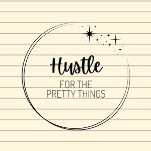 Hustle For The Pretty Things Svg, Hustler Svg, Hustle Hard Svg, Woman Empowerment Svg, Entrepreneur Svg, Mother Hustler Svg, Momlife Svg